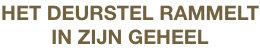 HET DEURSTEL RAMMELT
IN ZIJN GEHEEL